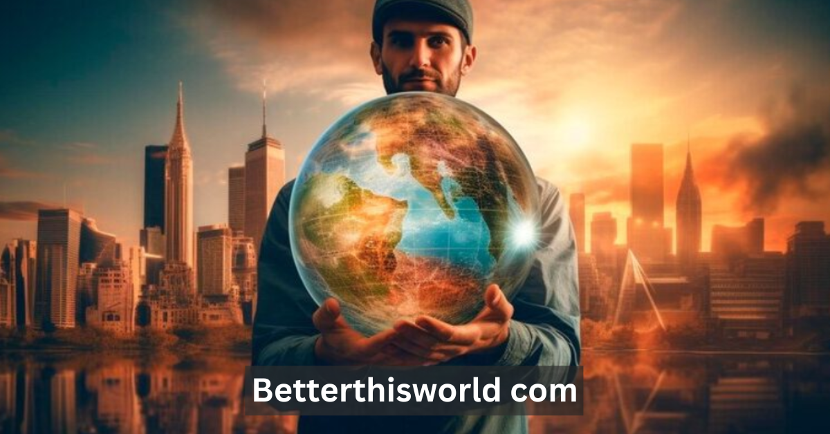 Betterthisworld com