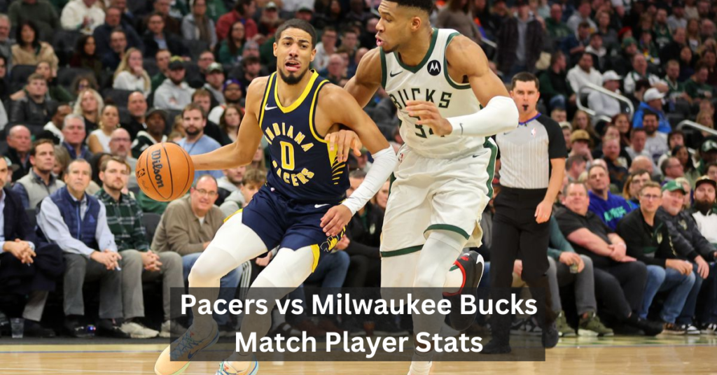 Pacers vs Milwaukee Bucks Match Player Stats