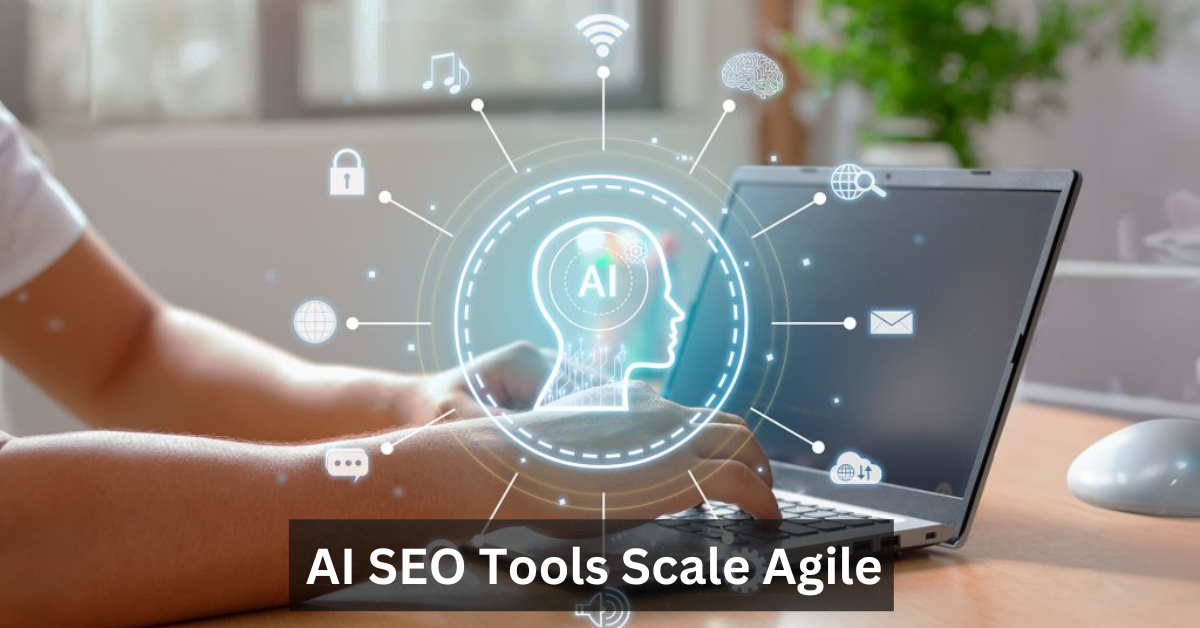 AI SEO Tools Scale Agile