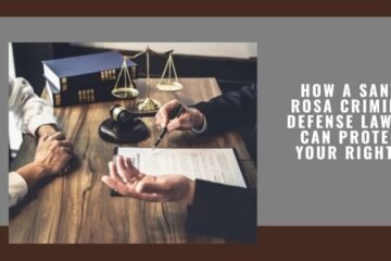 How a Santa Rosa Criminal Defense Lawyer Can Protect Your Rights?