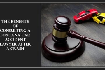 The Benefits of Consulting a Fontana Car Accident Lawyer After a Crash