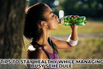 15 Tips to Stay Healthy While Managing a Busy Schedule