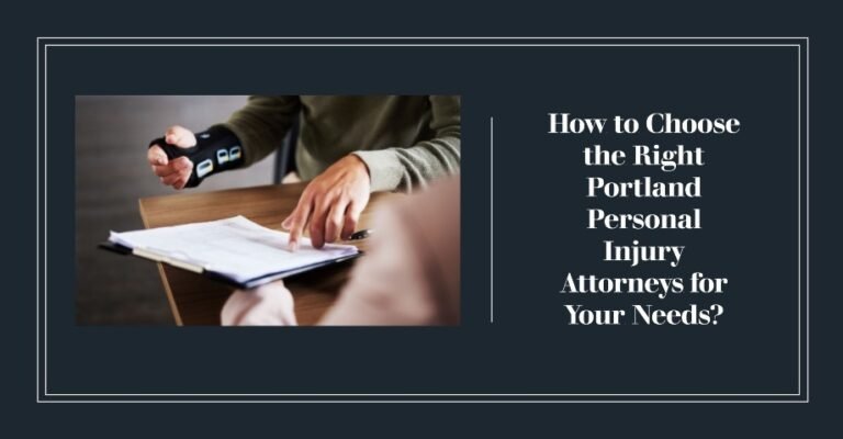 How to Choose the Right Portland Personal Injury Attorneys for Your Needs?