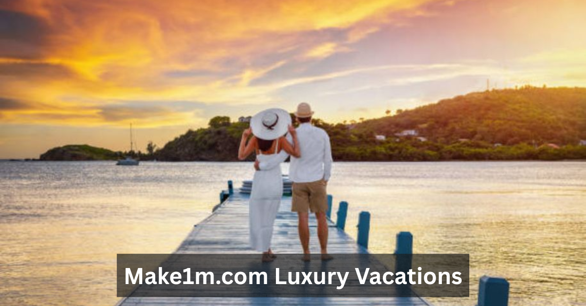 Make1m.com Luxury Vacations