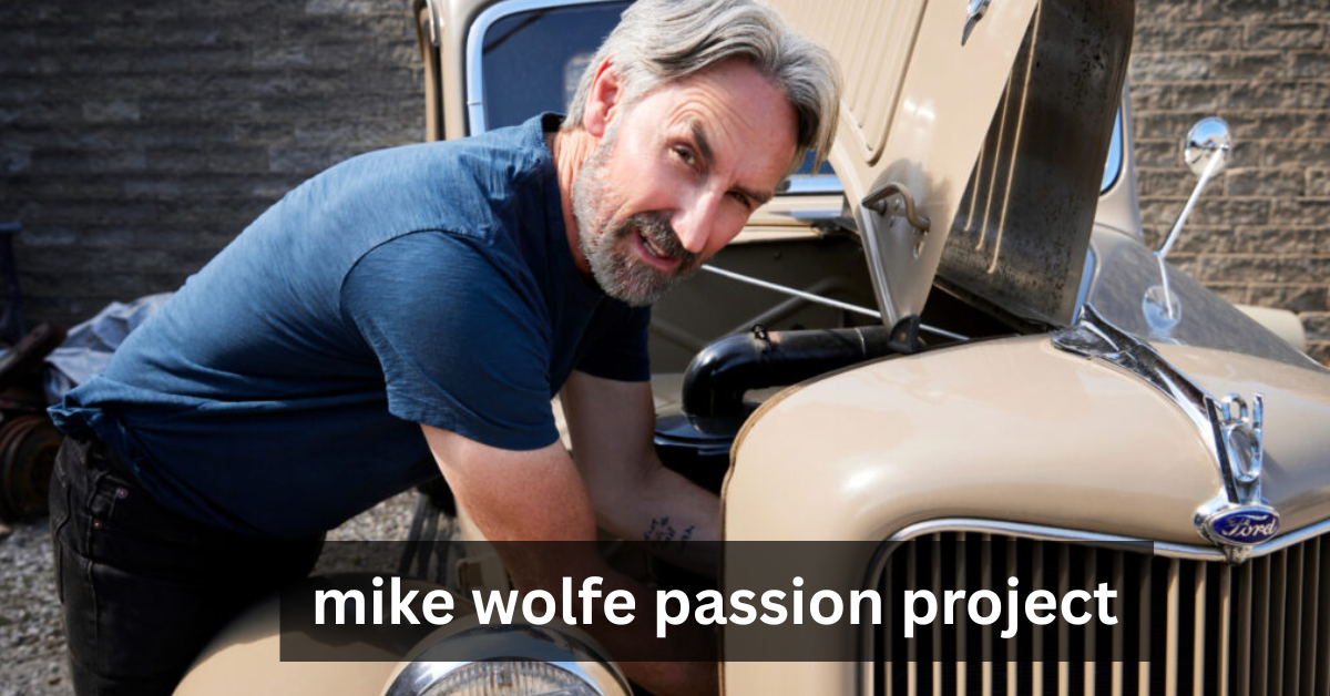 mike wolfe passion project